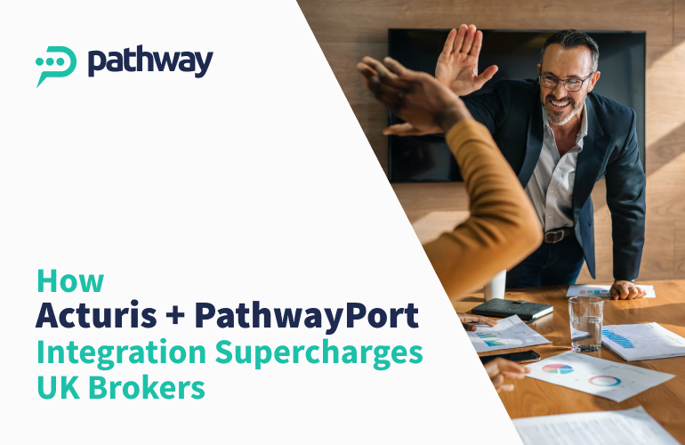 Acturis pathwayPort integration supercharges UK Insurance Brokers